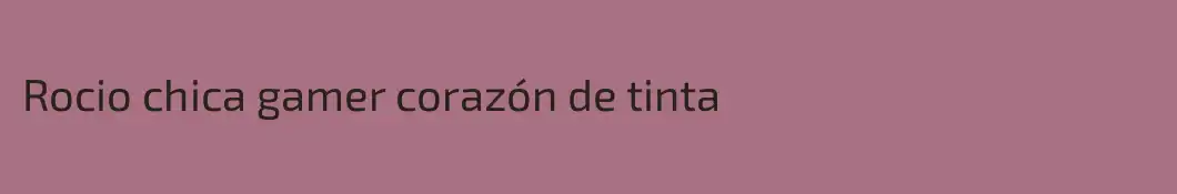 Rocio chica gamer corazón de tinta